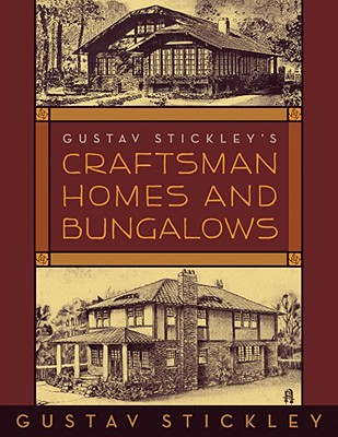 Gustav Stickleys Craftsman Homes and Bungalows By Stickley, Gustav